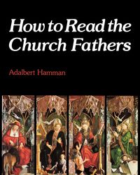 How to Read the Church Fathers - Adalbert Hamman