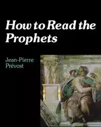 How to Read the Prophets - Prevost Jean-Pierre