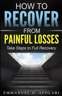 How to Recover From Painful Losses - Emmanuel O. Afolabi