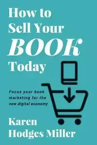 How to  Sell Your Book Today - Karen Miller Hodges