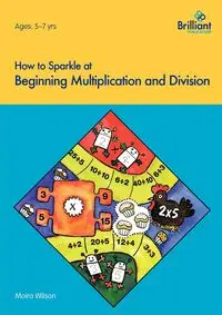 How to Sparkle at Beginning Multiplication and Division - Wilson Moira