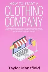 How to Start a Clothing Company - Taylor Mansfield