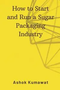 How to Start and Run a Sugar Packaging Industry - Kumawat Ashok