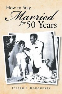 How to Stay Married for 50 Years - Joseph Dougherty  J.