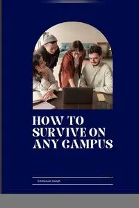 How to Survive on Any Campus - Joseph Emmanuel