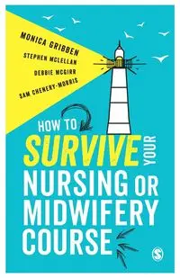 How to Survive your Nursing or Midwifery Course - Monica Gribben