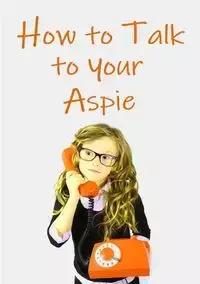 How to Talk to Your Aspie - Amanda Harrington J