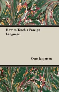 How to Teach a Foreign Language - Otto Jespersen