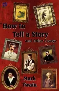 How to Tell a Story and Other Essays - Mark Twain