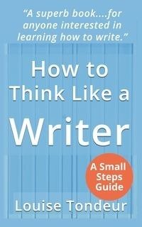 How to Think Like a Writer - Louise Tondeur