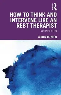 How to Think and Intervene Like an REBT Therapist - Windy Dryden