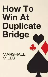 How to Win at Duplicate Bridge - Miles Marshall