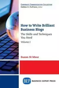 How to Write Brilliant Business Blogs, Volume I - St. Maur Suzan