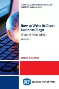 How to Write Brilliant Business Blogs, Volume II - St. Maur Suzan