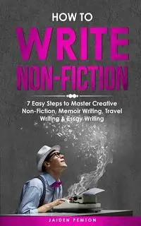 How to Write Non-Fiction - Pemton Jaiden