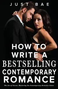 How to Write a Bestselling Contemporary Romance - Bae Just