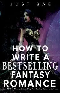 How to Write a Bestselling Fantasy Romance - Bae Just