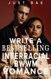 How to Write a Bestselling Interracial BWWM Romance - Bae Just