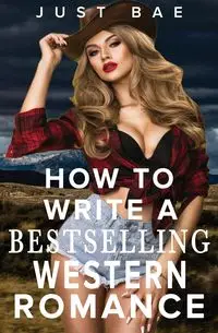 How to Write a Bestselling Western Romance - Bae Just