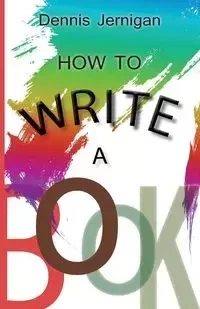 How to Write a Book - Dennis Jernigan