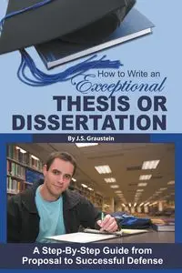 How to Write an Exceptional Thesis or Dissertation - Graustein J.S.