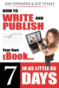 How to Write and Publish Your Own eBook in as Little as 7 Days - Jim Edwards