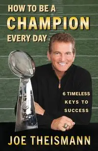 How to be a Champion Every Day - Joe Theismann