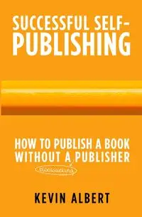 How to publish a book without a bloodsucking publisher - Albert Kevin