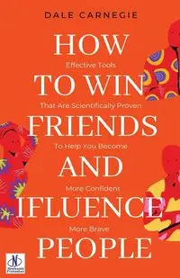 How to win friends and Influence People by Dale Carnegie - Dale Carnegie