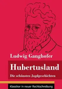 Hubertusland - Ganghofer Ludwig