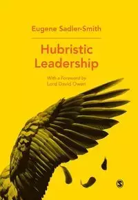 Hubristic Leadership - Eugene Sadler-Smith