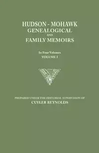 Hudson-Mohawk Genealogical and Family Memoirs. in Four Volumes. Volume I - Reynolds Cuyler