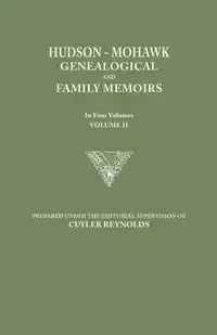 Hudson-Mohawk Genealogical and Family Memoirs. in Four Volumes. Volume II - Reynolds Cuyler