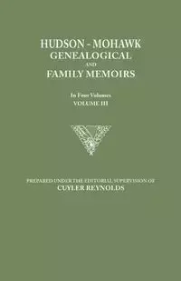 Hudson-Mohawk Genealogical and Family Memoirs. in Four Volumes. Volume III - Reynolds Cuyler