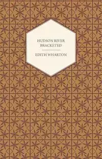 Hudson River Bracketed - Edith Wharton