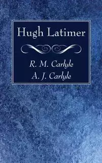 Hugh Latimer - Carlyle R. M.