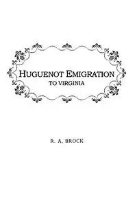 Huguenot Emigration to Virginia . . . - Brock Robert Alonzo