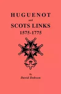 Huguenot and Scots Links, 1575-1775 - David Dobson