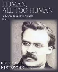 Human, All Too Human Part II - Friedrich Nietzsche