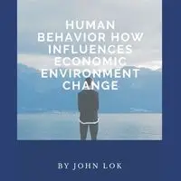 Human Behavior How Influences Economic - JOHN LOK