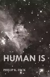 Human Is - Dick Philip K.