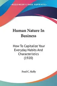 Human Nature In Business - Kelly Fred C.