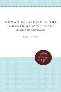 Human Relations in the Industrial Southeast - Glenn Gilman