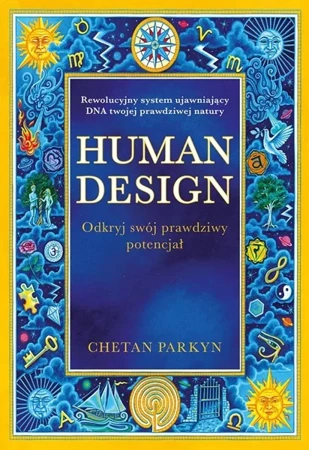 Human design. Odkryj swój prawdziwy potencjał - Chetan Parkyn