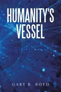 Humanity's Vessel - Boyd Gary B.