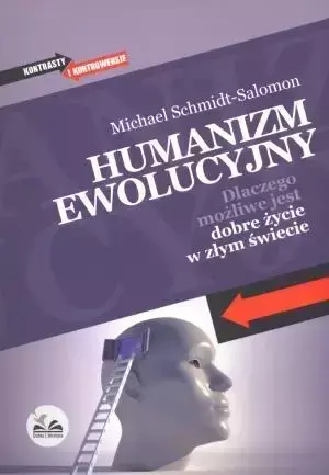 Humanizm ewolucyjny. Dlaczego możliwe jest dobre.. - Michael Schmidt-Salomon