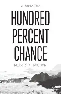 Hundred Percent Chance - Robert K. Brown