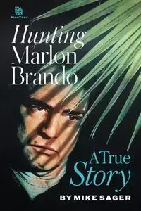 Hunting Marlon Brando - Mike Sager