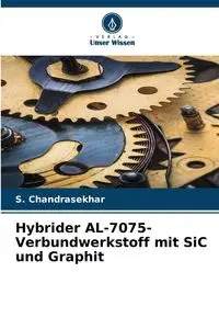 Hybrider AL-7075-Verbundwerkstoff mit SiC und Graphit - Chandrasekhar S.