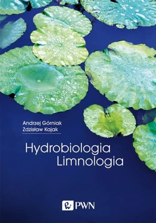 Hydrobiologia. Limnologia - Andrzej Górniak, Zdzisław Kajak